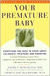 Your Premature Baby: Everything You Need to Know About Childbirth, Treatment, and Parenting