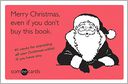 Merry Christmas, Even If You Don't Buy This Book (someecards) by Brook Lundy: Book Cover