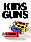 Kids and Guns: The History, the Present, the Dangers, and the Remedies