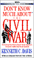 Don't Know Much About the Civil War: Everything You Need to Know About America's Greatest Conflict but Never Learned