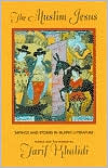 The Muslim Jesus: Sayings and Stories in Islamic Literature