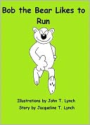 Bob the Bear LIkes to Run by John T Lynch: NOOK Book Cover