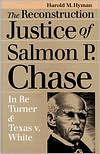 The Reconstruction Justice of Salmon P. Chase: In Re Turner and Texas v. White