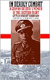 In Deadly Combat: A German Soldier's Memoir of the Eastern Front