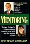 Mentoring: The Most Obvious yet Overlooked Key to Achieving More in Life than You Ever Dreamed Possible