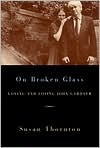 On Broken Glass: Loving and Losing John Gardner
