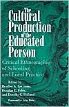 Cultural Production of the Educated Person: Critical Ethnographies of Schooling and Local Practice