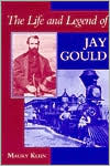 The Life and Legend of Jay Gould