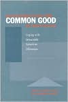 Reconstructing the Common Good in Education : Coping with Intractable American Dilemmas