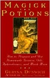 Magick Potions: How to Prepare & Use Homemade Aphrodisiacs, Oils, Brews & Much More