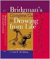 Bridgman's Complete Guide to Drawing From Life: Over 1,000 Illustrations