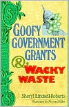 Goofy Government Grants & Wacky Waste