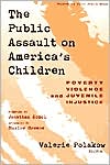 The Public Assault on America's Children: Poverty, Violence, and Juvenile Injustice