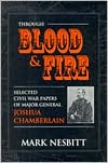 Through Blood and Fire: Selected Civil War Papers of Major General Joshua Chamberlain