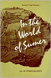 In the World of Sumer: An Autobiography