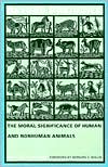 Beyond Prejudice: The Moral Significance of Human and Nonhuman Animals