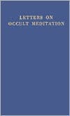 Letters on Occult Meditation