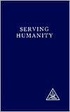 Serving Humanity: Writings of Alice Bailey and the Tibetan Master Djwhal Khul