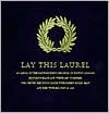Lay This Laurel: An Album on the Saint-Gaudens Memorial on Boston Common, Honoring Black and White Men Together, Who Served the Union Cause with Robert Gould Shaw and Died with Him July 18, 1863