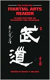 Overlook Martial Arts Reader: Classic Writings on Philosophy and Technique
