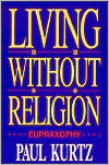 Living Without Religion: Eupraxophy