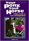 Your Pony, Your Horse; A Kid's Guide to Care and Enjoyment