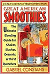 Great American Smoothies: The Ultimate Blending Guide for Shakes, Slushes, Desserts and Thirst Quenchers