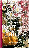A Year of Celebration: Experiencing God through the Feast Days of the Church