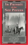In Pursuit of the Nez Perces: The Nez Perce War of 1877
