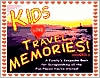 Kids Love Travel Memories! A Family's Keepsake Book for Scrapbooking all the Fun Places You've Visited
