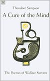 A Cure of the Mind: The Poetics of Wallace Stevens