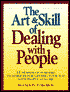 The Art and Skill of Dealing with People: Hundreds of Sure Fire Techniques for Getting Your Way with People at Work