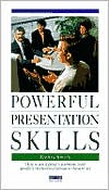 Powerful Presentation Skills: How to Get a Group's Attention, Hold People's Interest and Persuade Them to Act