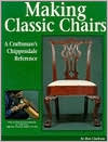 Making Classic Chairs: A Craftsman's Chippendale Reference
