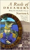 A Rush of Dreamers: Being the Remarkable Story of Norton I, Emperor of the United States and Protector of Mexico