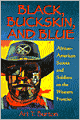 Black, Buckskin and Blue: African-American Scouts and Soldiers on the Western Frontier