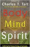 Body Mind Spirit: Exploring the Parapsychology of Spirituality