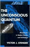 The Unconscious Quantum: Metaphysics in Modern Physics and Cosmology