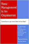 Time Management Is An Oxymoron: Learn How to Get More Done in Less Time!