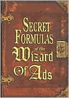 Secret Formulas of the Wizard of Ads: Turning Paupers into Princes and Lead into Gold