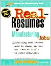 Real-Resumes for Manufacturing Jobs: Including Real Resumes Used to Change Careers and Transfer Skills to Other Industries (Real-Resumes Series)