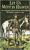 Let Us Meet in Heaven: The Civil War Letters of James Michael Barr, 5th South Carolina Cavalry