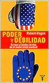 Poder y debilidad: Europa y Estados Unidos en el nuevo orden mundial (Of Paradise and Power: America and Europe in the New World Order)