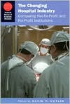 The Changing Hospital Industry: Comparing Not-for-Profit and for-Profit Institutions