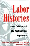 Labor Histories: Class, Politics, and the Working-Class Experience