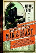 Between Man and Beast by Monte Reel: NOOK Book Cover