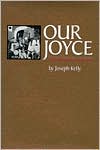 Our Joyce: From Outcast to Icon (Literary Modernism Series)