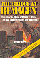 The Bridge at Remagen: The Amazing Story of March 7, 1945 - The Day the Rine River Was Crossed