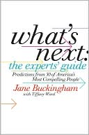 What's Next: The Expert's Guide: Predictions from 50 of America's Most Compelling People