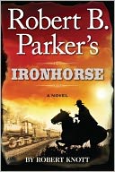 Robert B. Parker's Ironhorse by Robert Knott: Book Cover